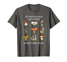 Load image into Gallery viewer, all mushrooms are edible some only once tshirt
