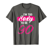 Load image into Gallery viewer, I'm too sexy to be 90 Years Old Shirt 90th Birthday Gift
