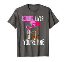 Load image into Gallery viewer, Shut Up Liver You're Fine Flamingo Drink Beer Funny Shirt
