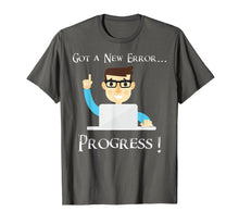 Load image into Gallery viewer, Got A New Error, Progress! Funny Programmer Coding T Shirt
