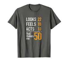 Load image into Gallery viewer, Mens Looks 22 Feels 18 Acts 10 That Makes Me 50 Birthday T-Shirt
