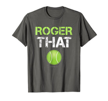 Load image into Gallery viewer, Roger That Shirt - Funny Tennis T Shirt
