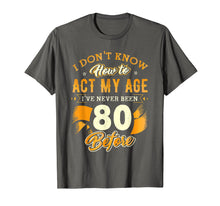 Load image into Gallery viewer, Don&#39;t Know How To Act My Age 80 Year Old 80th Birthday Shirt
