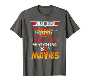 Everything I Need To Know 80s Movies T-Shirt