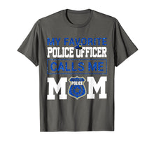Load image into Gallery viewer, My Favorite Police Officer Calls Me Mom Funny T-shirt
