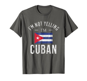 Funny I'm Not Yelling I'm Cuban T-Shirt
