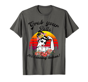 Grab Your Balls It's Canning Season funny T-shirt