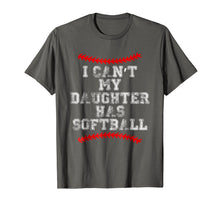 Load image into Gallery viewer, I Can&#39;t My Daughter Has Softball T Shirt Softball Mom Dad
