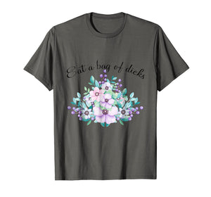 Eat A Bag Of Dicks Shirt, Eat A Dick T-shirt