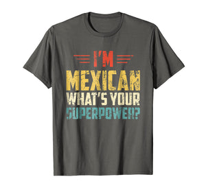 I'm Mexican What's Your Super Power - Funny Mexico T-Shirt