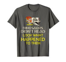 Load image into Gallery viewer, Dinosaurs Didn't Read Look What Happened Shirt
