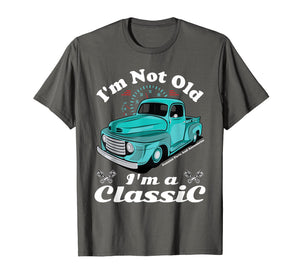 I'm Not Old I'm A Classic Vintage Car Truck Birthday Shirt