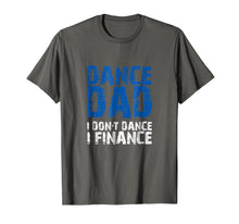 Load image into Gallery viewer, Dance Dad I Don't Dance I Finance T-shirt

