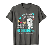 Load image into Gallery viewer, Always Be Yourself Unless You Can Be A Old English Sheepdog
