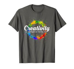 Creativity is intelligence having fun colorful art t-shirt