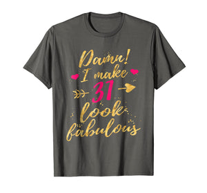Damn I Make 31 Look Fabulous 31st Birthday Shirt Women