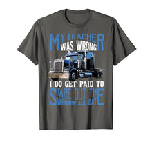 Load image into Gallery viewer, My Teacher Was Wrong Trucker Gift Truck Driver Shirt Men

