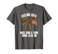 Load image into Gallery viewer, Feeling cute might burn a town down later IDK Dragon T-Shirt
