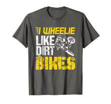 Load image into Gallery viewer, Dirtbike I Wheelie Like Dirt Bikes - Biker Gift T Shirt

