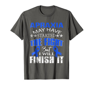 Apraxia started the fight i'll finish it t shirt