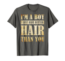 Load image into Gallery viewer, I&#39;m A Boy I Just Have Better Hair Than You T-shirt
