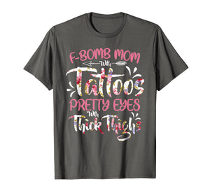 F-Bomb Mom With Tattoos Pretty Eyes Thick Thighs T shirt Tee