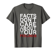 Load image into Gallery viewer, Facts Don t Care About Your Feelings Gift T-Shirt
