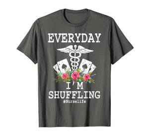 Everyday I'm Shuffling Funny Nurse T Shirt