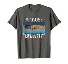Load image into Gallery viewer, Flat Earth Shirt | BECAUSE GRAVITY Earth Is Flat Tee
