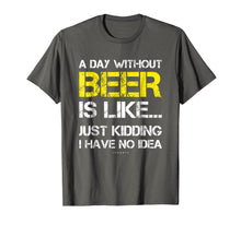 Load image into Gallery viewer, A Day Without Beer - Funny Beer Lover Gift Tee Shirts
