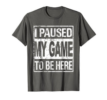 Load image into Gallery viewer, I paused my game to be here t shirt
