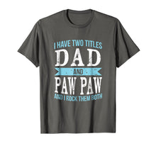 Load image into Gallery viewer, I Have Two Titles Dad &amp; Paw Paw Father Grandpa Gift T-Shirt
