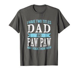 I Have Two Titles Dad & Paw Paw Father Grandpa Gift T-Shirt