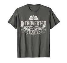 Load image into Gallery viewer, FUNNY INTROVERT INTROVERTED DISCUSS PLANTS GARDENING T-SHIRT
