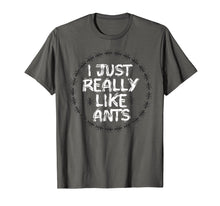 Load image into Gallery viewer, ant t-shirt I JUST REALLY LIKE ANT SHIRT GIFT FOR LOVERS ANT
