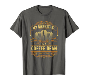 My Birthstone Is A Coffee Bean