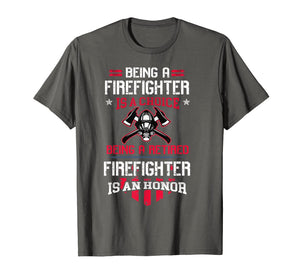 Being A Retired Firefighter Is An Honor Shirt