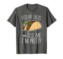 Load image into Gallery viewer, Feed Me Tacos Tell Me I'm Pretty Mexican Food Gift T-Shirt
