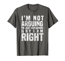 Load image into Gallery viewer, I&#39;m Not Arguing I&#39;m Just Explaining Why I Am Right T-Shirt
