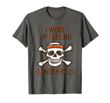 Load image into Gallery viewer, I WOKE UP FEELING DANGEROUS TSHIRT
