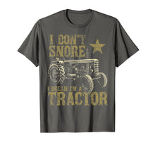 Load image into Gallery viewer, I Don't Snore I Dream I'm a Tractor Shirt Funny Tractor Gift
