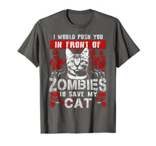Load image into Gallery viewer, I Would Push You In Front Of Zombies to Save My Cat
