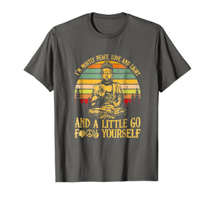 Buddha I'm mostly peace love light and a little go shirt