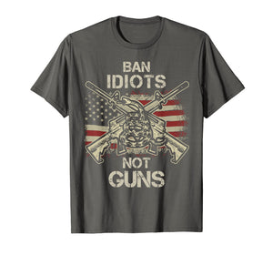 Ban Idiots Not Guns Shirt American Flag Gun Quote Gift Idea