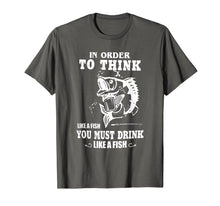 Load image into Gallery viewer, in order to think like a fish you must drink like a fish T-Shirt-2757357
