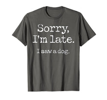 Load image into Gallery viewer, Sorry I&#39;m Late I Saw A Dog T-Shirt-96537
