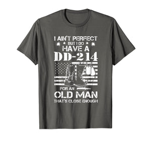 I ain't perfect But I do have a DD-214 for an old man T-Shirt-188448
