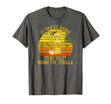 Load image into Gallery viewer, If You&#39;re Going To Be Salty Bring The Tequila Vintage Gifts T-Shirt-420265
