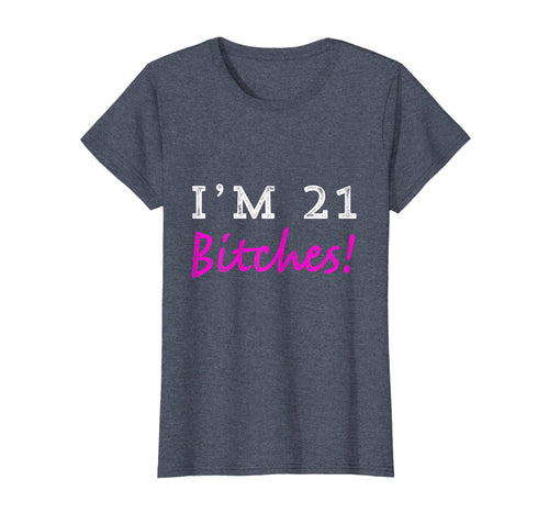 Womens 21st Birthday I'm 21 Bitches Birthday Party T shirt