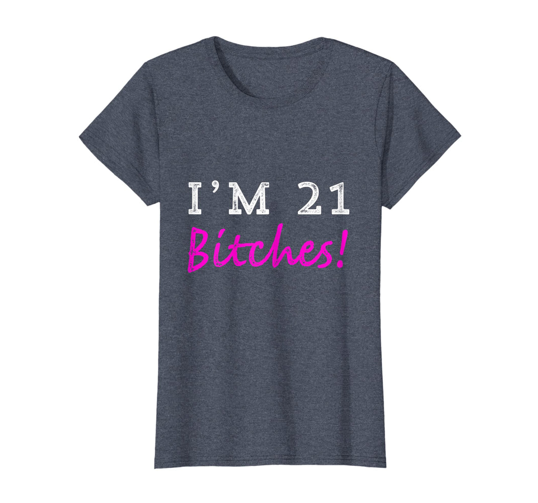 Womens 21st Birthday I'm 21 Bitches Birthday Party T shirt
